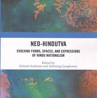 Neo-Hindutva: Evolving Forms, Spaces, and Expressions of Hindu Nationalsim