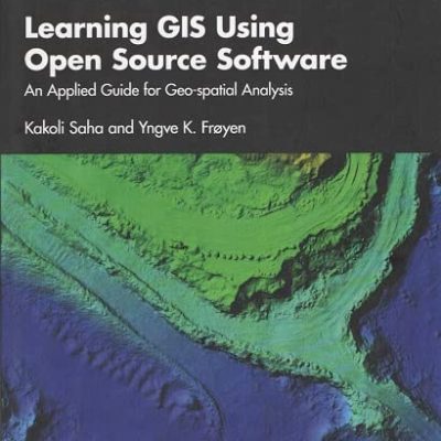 Learning GIS Using Open Source Software: An Applied Guide for Geo-spatial Analysis