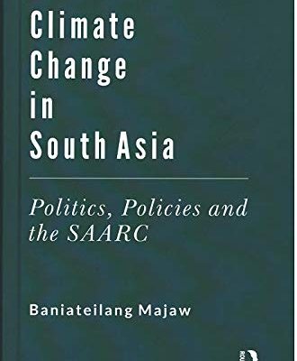 Climate Change in South Asia: Politics, Policies and the SAARC