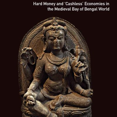 From Mountain Fastness to Coastal Kingdoms: Hard Money and 'Cashless' Economics in The Medieval Bay of Bengal World