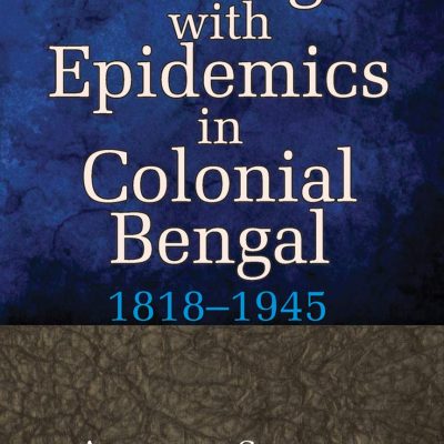 Living with Epidemics in Colonial Bengal 1818-1945