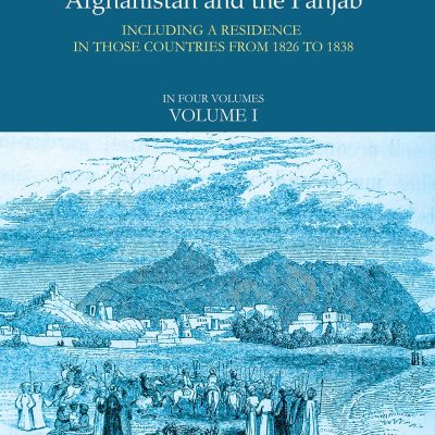 Narrative of Various Journeys in Balochistan, Afghanistan and the Panjab: Incluing a Residence in those Countries from 1826 to 1838 (Vol. 1)