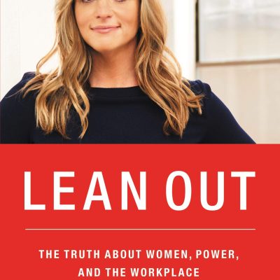 Lean Out: The Truth About Women, Power And The Workplace