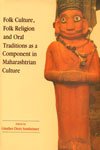 Folk Culture, Folk Religion and Oral Traditions as a Component in Maharashtrian Culture