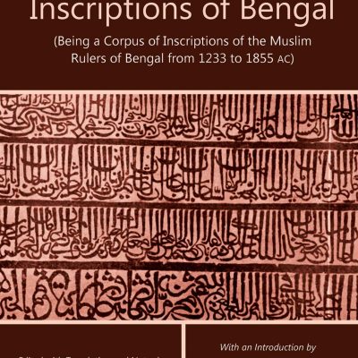 Inscriptions of Bengal: (Being a Corpus of Inscriptions of the Muslim Rulers of Bengal from 1233 to 1855 AC)