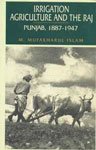 Irrigation, Agriculture and the Raj: Punjab 1887-1947