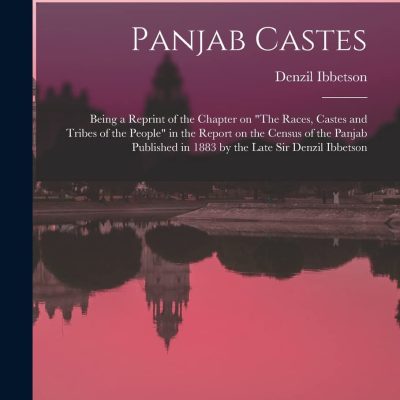 Panjab Castes: Races, Castes and Tribes of the People of Panjab