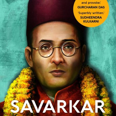 Savarkar: The True Story Of The Father Of Hindutva