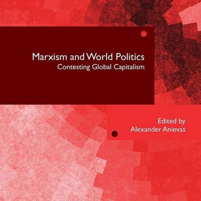 Marxism and World Politics: Contesting Global Capitalsim