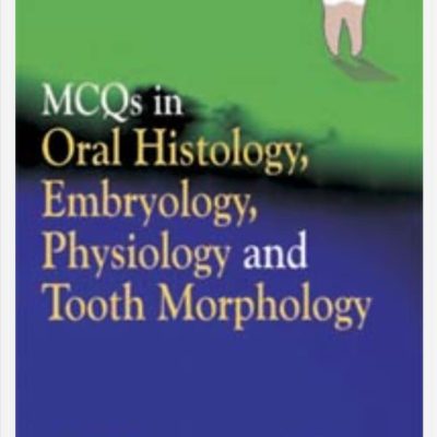 MCQs in Oral Histology, Embryology, Physiology and Tooth Morphology