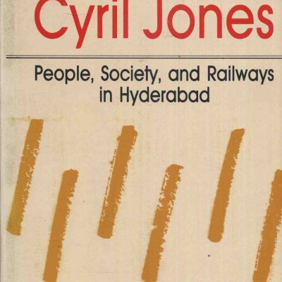 Memoirs of Cyril Jones: People, Society and Railways in Hyderabad