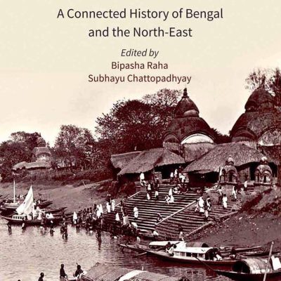 Mapping The Path To Maturity: A Connected History of Bengal and the North-East