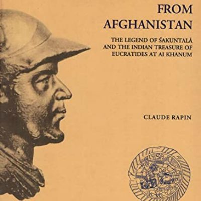 Indian Art from Afghanistan: The Legend of Shakuntala and the Indian Treasure of Eucratides at Al Khanum