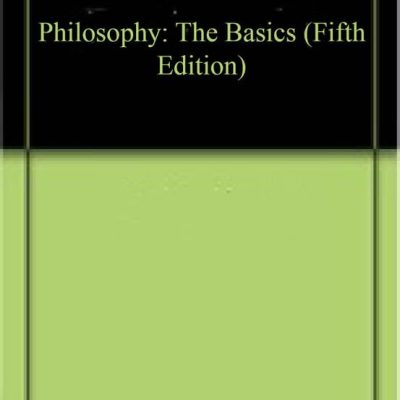 Philosophy: The Basics (Fifth Edition)