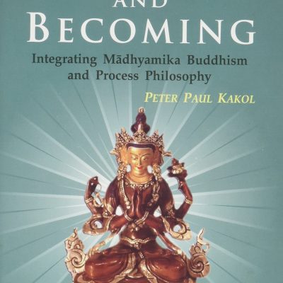 Emptiness And Becoming — Integrating Madhyamika Buddhism And Process Philosophy