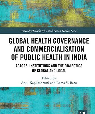 Global Health Governance and Commercialisation of Public Health in India: Actors, Institutions and the Dialectics of Global and Local