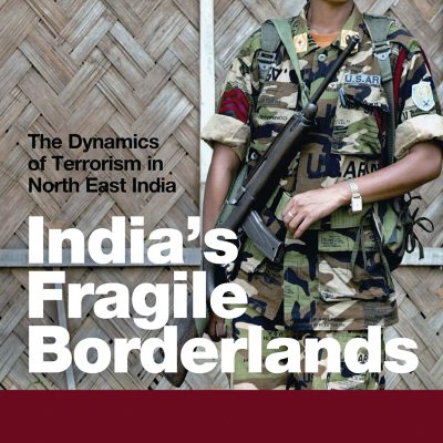 India'S Fragile Borderlands The Dynamics Of Terrorism In North East India