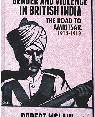 Gender and Violence in British India: The Road to Amritsar, 1914-1919