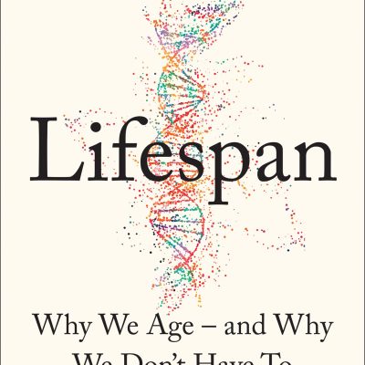 Lifespan: Why We Age - And Why We Don't Have To