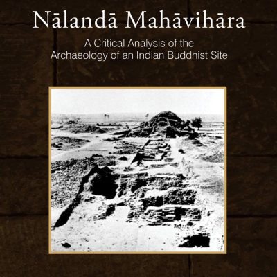 Nalanda Mahavihara: A Critical Analysis of the Archaeology of an India Buddhist Site