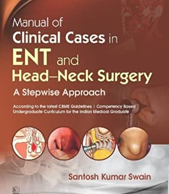 Manual of Clinical Cases in ENT and Head-Neck Surgery A Stepwise Approach