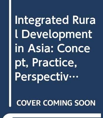 Integrated Rural Development in Asia: Concept, Practice and Perspective