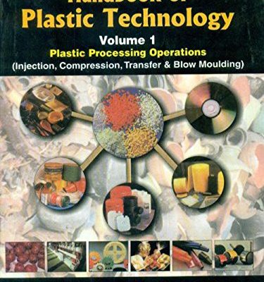 Handbook Of Plastic Technology: Plastic Processing Operations (Injection, Compression, Transfer & Blow Moulding) Vol. I