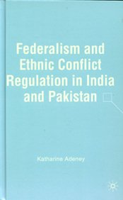 Federalism and Ethnic Conflict Regulation in India and Pakistan