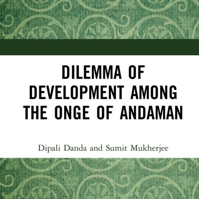 Dilemma of Development: Among the Onge of Andaman