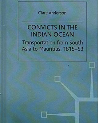 Convicts in the Indian Ocean Transportation from South Asia to Mauritius, 1815-53