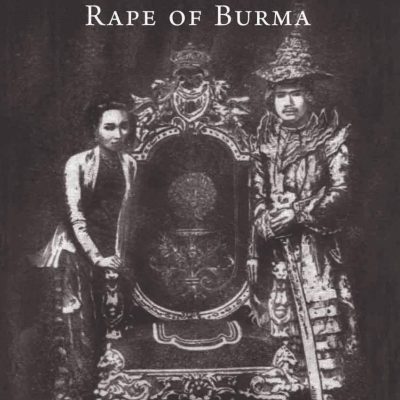 King Thebaw and the Ecological Rape of Burma: The Political and Commerical Struggle between British India and French Indo-China in Burma 1878-1886