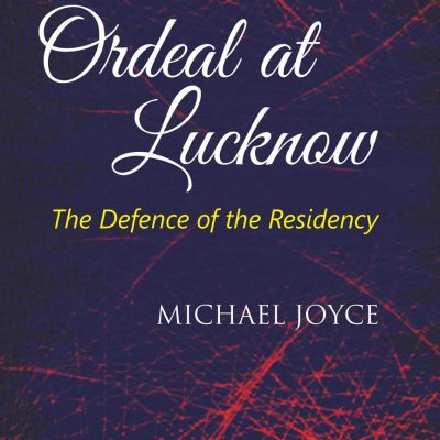 Ordeal at Lucknow: The Defence of the Residency