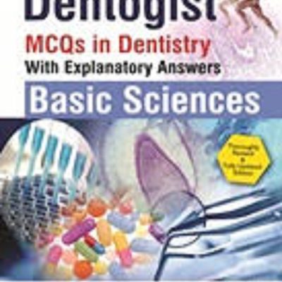 Dentogist :MCQs in Dentistry with Explanatory Answers Basic Sciences