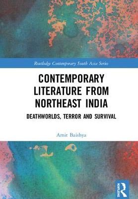 Contemporary Literature from Northeast India: Deathworlds, Terror and Survival