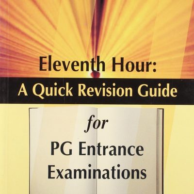 Eleventh Hour: A Quick Revision Guide for PG Entrance Examinations