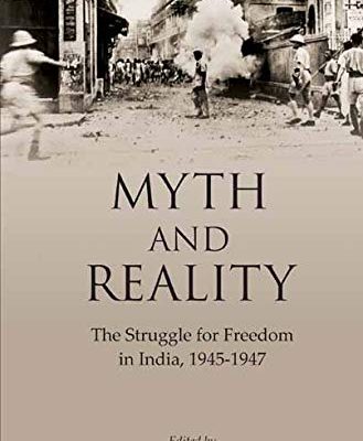 Myth and Reality: The Struggle for Freedom in India, 1945-1947