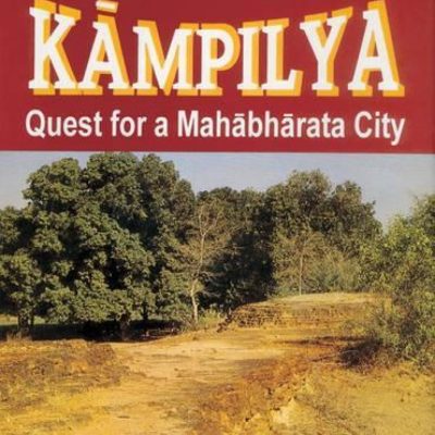 Kampilya: Quest For A Mahabharata City