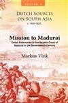 Dutch Sources on South Asia C. 1660-1825 (Volume 4): Mission to Madurai: Dutch Embassies to the Nayaka Court of Madurai in the Seventeenth Century