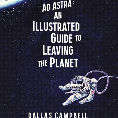 Ad Astra: An Illustrated Guide to Leaving the Planet