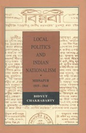Local Politics and Indian Nationalism: Midnapur, 1919-1944