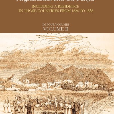Narrative of Various Journeys in Balochistan, Afghanistan and the Panjab: Including a Residence in those Countries from 1826 to 1838 (Vol. 2)