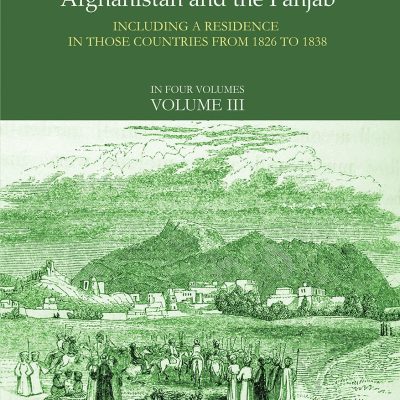 Narrative of Various Journeys in Balochistan, Afghanistan and the Panjab: Including a Residence in those Countries from 1826 to 1838 (Vol. 3)
