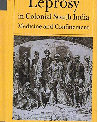 Leprosy in Colonial South India Medicine and Confinement