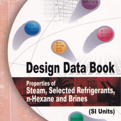 Design Data Book: Properties Of Steam, Selected Refrigerants, N-Hexane And Brines, 1/e