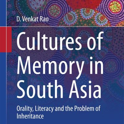 Cultures of Memory in South Asia: Orality, Literacy and the Problem of Inheritance
