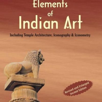 Elements Of Indian Art — Including Temple Architecture, Iconography & Iconometry