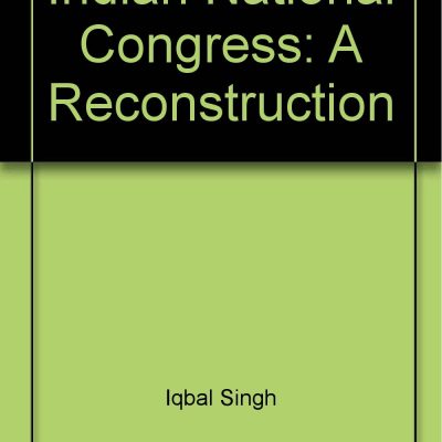 Indian National Congress: A Reconstruction: Vol. 2
