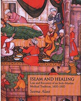 Islam and Healing: Loss and Recovery of an Indo-Muslim Medical Tradition, 1600-1900