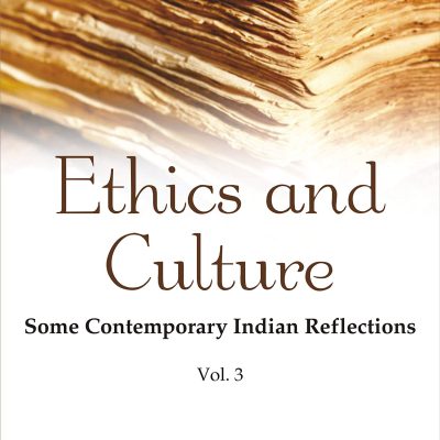 Ethics and Culture: Some Contemporary Indian Reflections: Vol-3