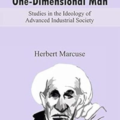 OneDimensional Man: Studies in the Ideology of Advanced Industrial Society
